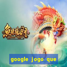 google jogo que ganha dinheiro de verdade